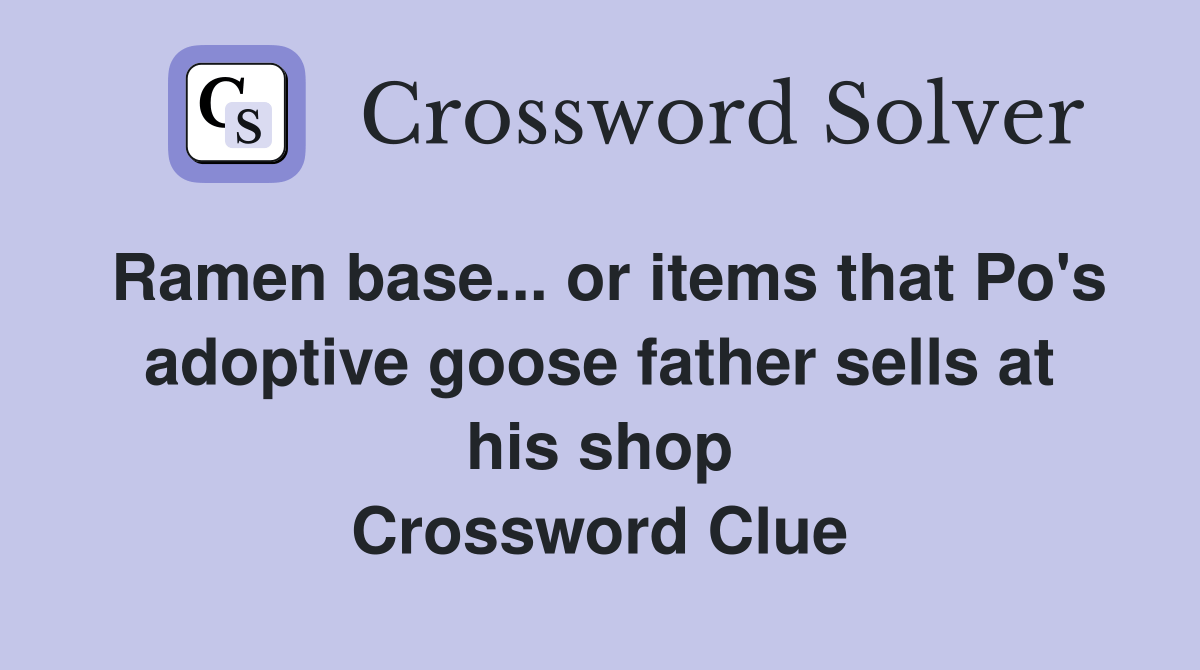 Ramen base... or items that Po's adoptive goose father sells at his
